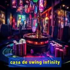 casa de swing infinity